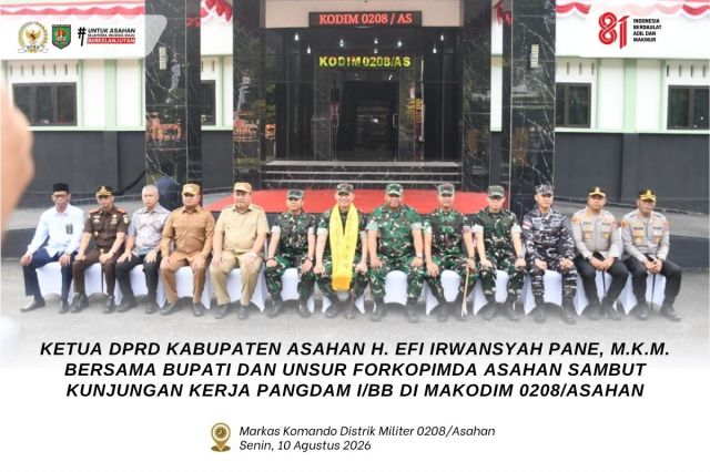 KETUA DPRD ASAHAN H. EFI IRWANSYAH PANE, M.K.M. BERSAMA BUPATI DAN UNSUR FORKOPIMDA ASAHAN SAMBUT KUNJUNGAN KERJA PANGDAM I/BB DI MAKODIM 0208/ASAHAN